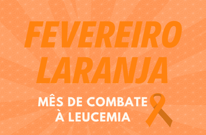 Fevereiro Laranja: vamos falar sobre leucemia?